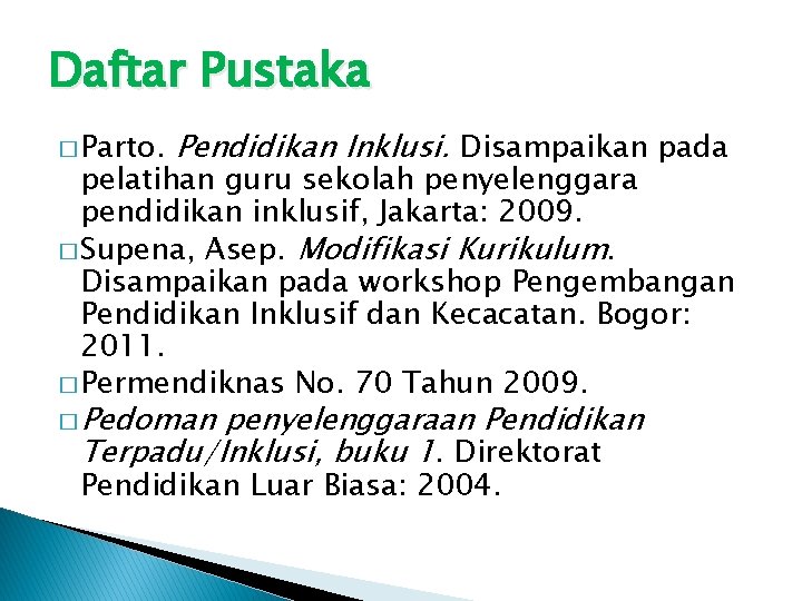 Daftar Pustaka � Parto. Pendidikan Inklusi. Disampaikan pada pelatihan guru sekolah penyelenggara pendidikan inklusif,