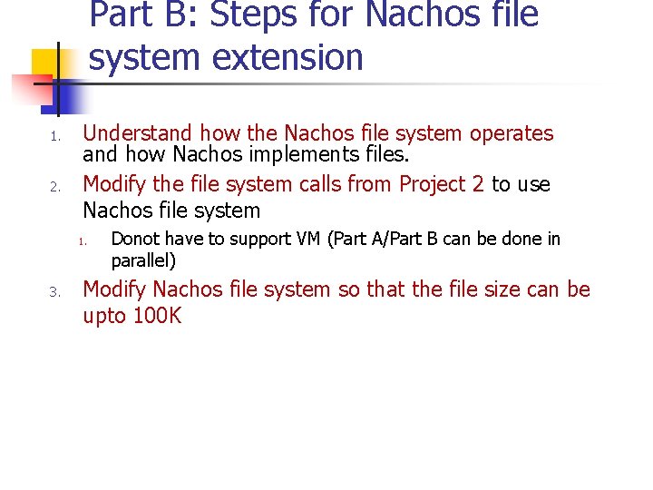 Part B: Steps for Nachos file system extension 1. 2. Understand how the Nachos