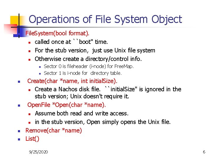 Operations of File System Object n File. System(bool format). n called once at ``boot''