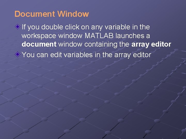 Document Window If you double click on any variable in the workspace window MATLAB Document Window If you double click on any variable in the workspace window MATLAB