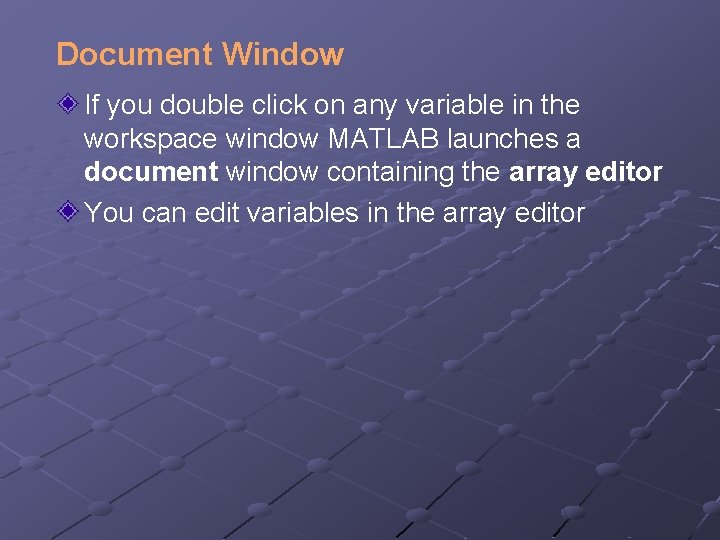 Document Window If you double click on any variable in the workspace window MATLAB