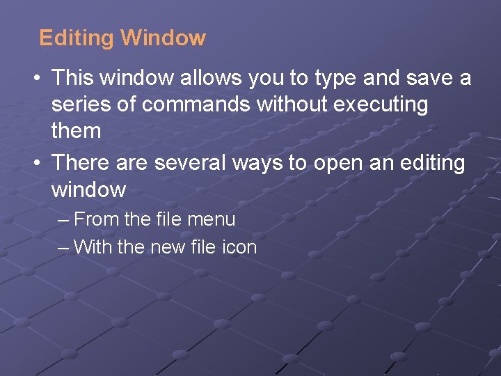 Editing Window • This window allows you to type and save a series of