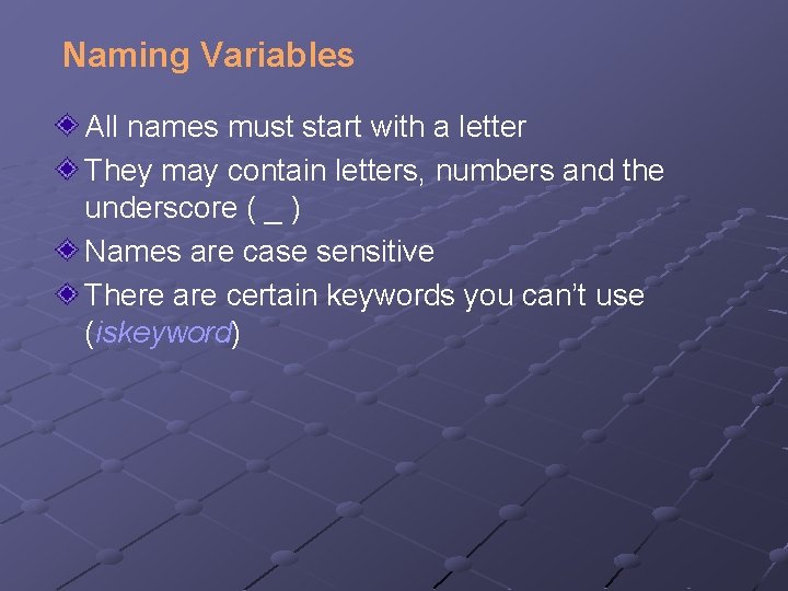 Naming Variables All names must start with a letter They may contain letters, numbers