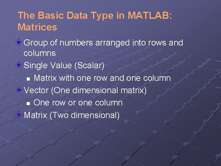 The Basic Data Type in MATLAB: Matrices Group of numbers arranged into rows and The Basic Data Type in MATLAB: Matrices Group of numbers arranged into rows and