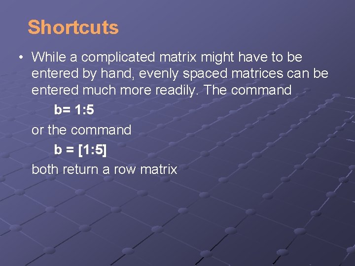 Shortcuts • While a complicated matrix might have to be entered by hand, evenly