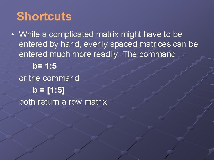 Shortcuts • While a complicated matrix might have to be entered by hand, evenly Shortcuts • While a complicated matrix might have to be entered by hand, evenly