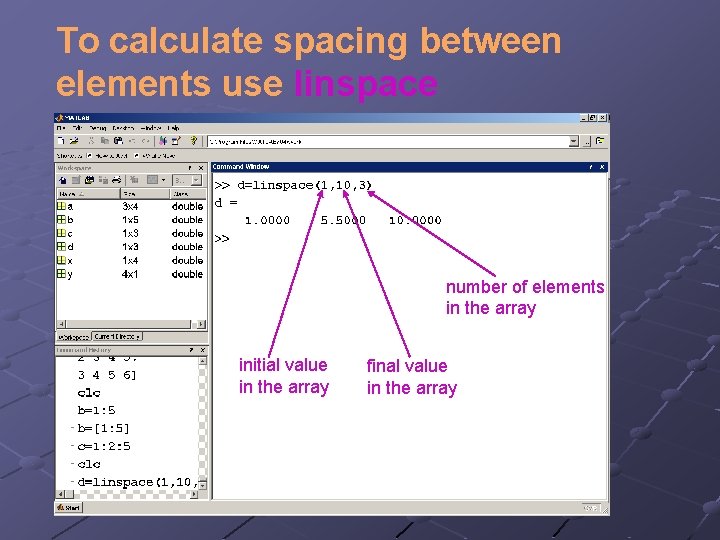 To calculate spacing between elements use linspace number of elements in the array initial