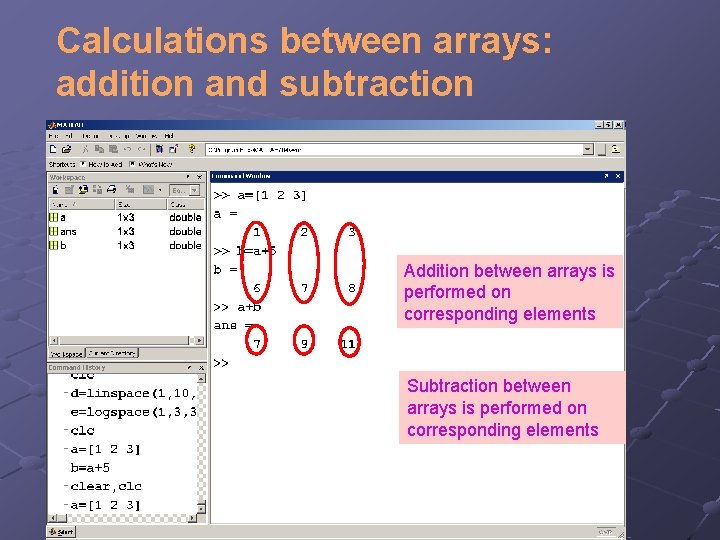 Calculations between arrays: addition and subtraction Addition between arrays is performed on corresponding elements Calculations between arrays: addition and subtraction Addition between arrays is performed on corresponding elements
