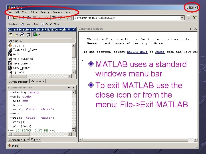 MATLAB uses a standard windows menu bar To exit MATLAB use the close icon