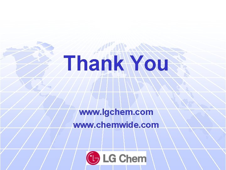 Thank You www. lgchem. com www. chemwide. com 