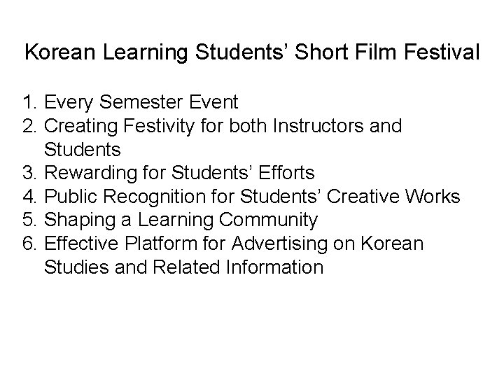 Korean Learning Students’ Short Film Festival 1. Every Semester Event 2. Creating Festivity for