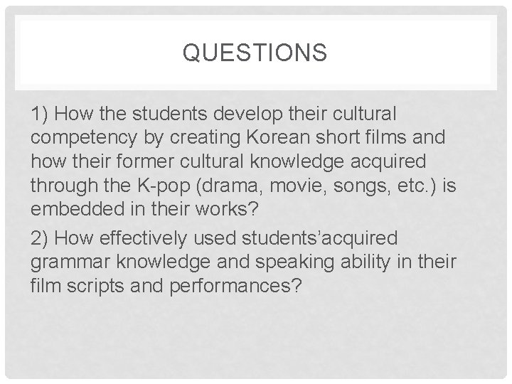 QUESTIONS 1) How the students develop their cultural competency by creating Korean short films