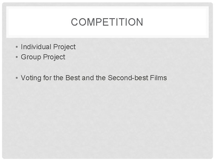 COMPETITION • Individual Project • Group Project • Voting for the Best and the