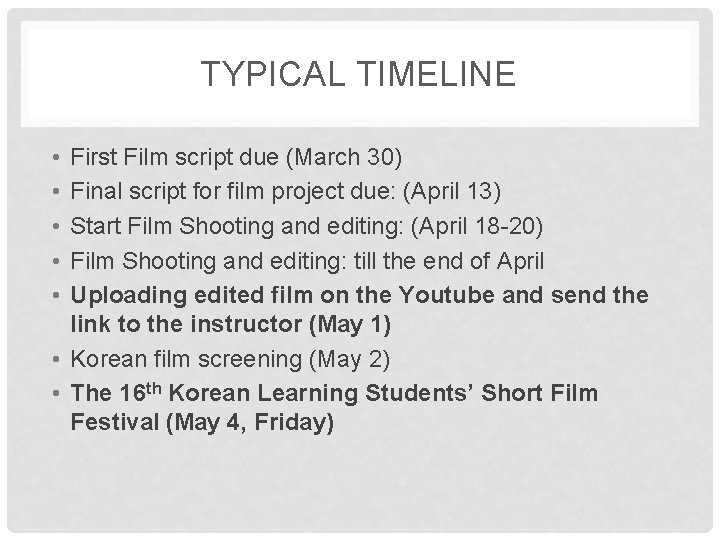 TYPICAL TIMELINE • • • First Film script due (March 30) Final script for