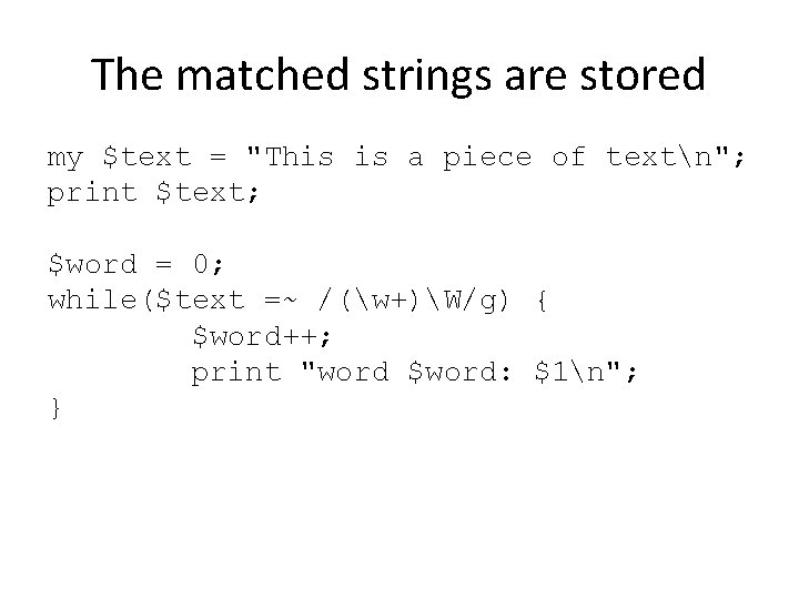 The matched strings are stored my $text = "This is a piece of textn";