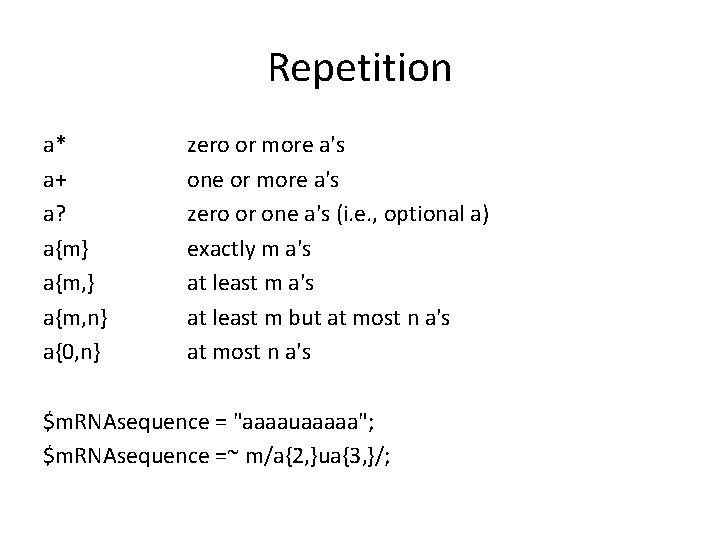 Repetition a* a+ a? a{m} a{m, n} a{0, n} zero or more a's one