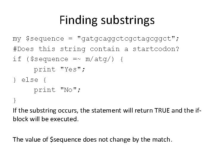 Finding substrings my $sequence = "gatgcaggctcgctagcggct"; #Does this string contain a startcodon? if ($sequence