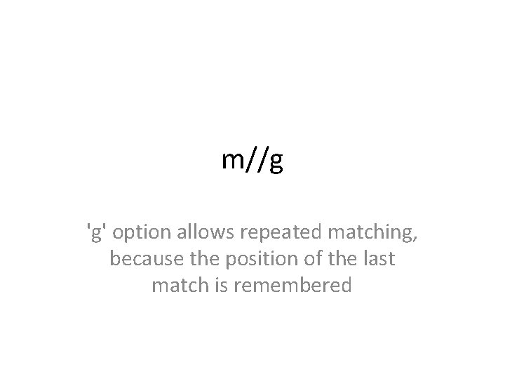 m//g 'g' option allows repeated matching, because the position of the last match is