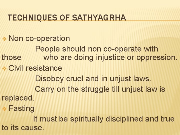 TECHNIQUES OF SATHYAGRHA v Non co-operation People should non co-operate with those who are