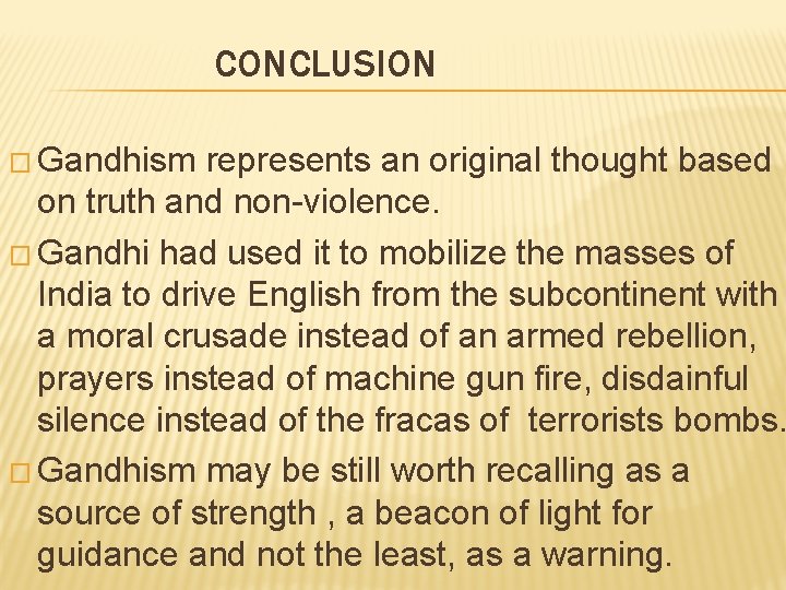 CONCLUSION � Gandhism represents an original thought based on truth and non-violence. � Gandhi