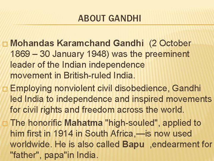 ABOUT GANDHI � Mohandas Karamchand Gandhi (2 October 1869 – 30 January 1948) was