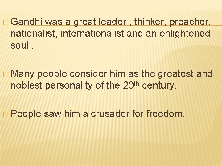 � Gandhi was a great leader , thinker, preacher, nationalist, internationalist and an enlightened