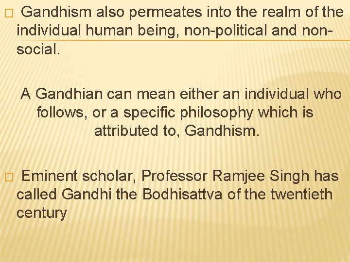 � Gandhism also permeates into the realm of the individual human being, non-political and
