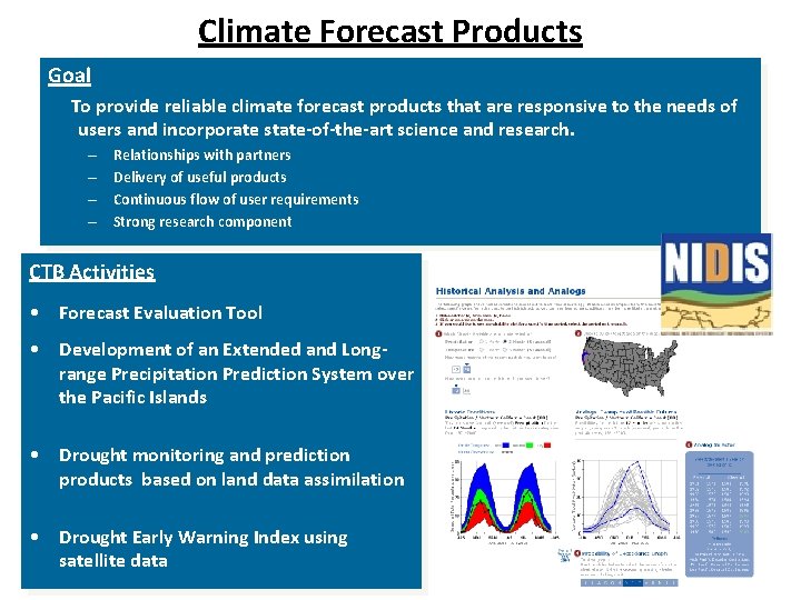 Climate Forecast Products Goal To provide reliable climate forecast products that are responsive to