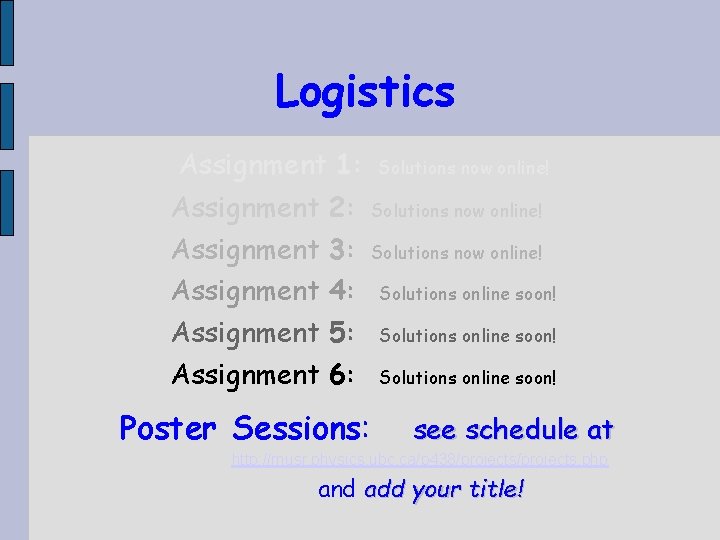 Logistics Assignment 1: Assignment Assignment 2: 3: 4: 5: 6: Poster Sessions: Solutions now