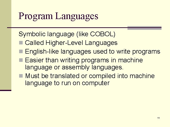 Program Languages Symbolic language (like COBOL) n Called Higher-Level Languages n English-like languages used Program Languages Symbolic language (like COBOL) n Called Higher-Level Languages n English-like languages used