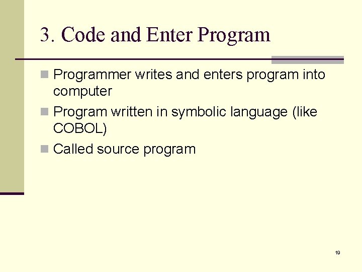 3. Code and Enter Program n Programmer writes and enters program into computer n 3. Code and Enter Program n Programmer writes and enters program into computer n