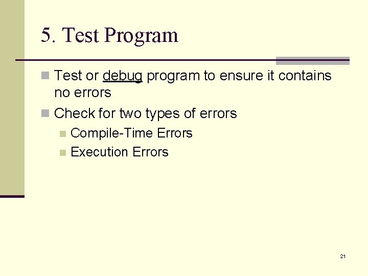 5. Test Program n Test or debug program to ensure it contains no errors 5. Test Program n Test or debug program to ensure it contains no errors