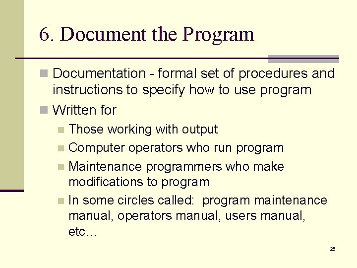 6. Document the Program n Documentation - formal set of procedures and instructions to 6. Document the Program n Documentation - formal set of procedures and instructions to