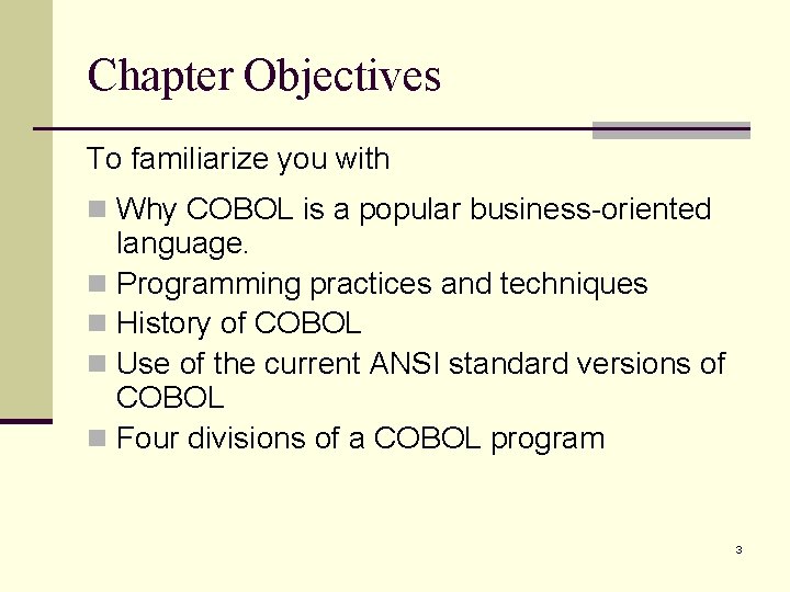 Chapter Objectives To familiarize you with n Why COBOL is a popular business-oriented language. Chapter Objectives To familiarize you with n Why COBOL is a popular business-oriented language.
