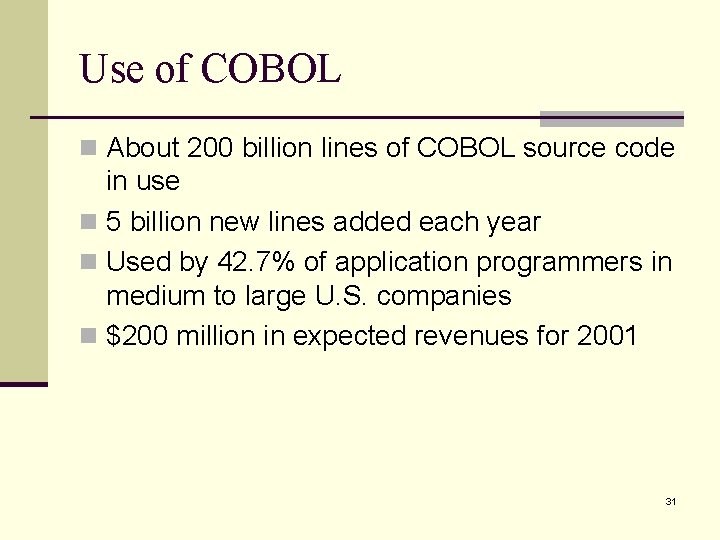 Use of COBOL n About 200 billion lines of COBOL source code in use Use of COBOL n About 200 billion lines of COBOL source code in use