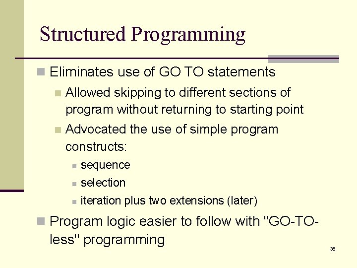 Structured Programming n Eliminates use of GO TO statements n Allowed skipping to different Structured Programming n Eliminates use of GO TO statements n Allowed skipping to different
