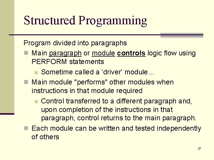 Structured Programming Program divided into paragraphs n Main paragraph or module controls logic flow Structured Programming Program divided into paragraphs n Main paragraph or module controls logic flow