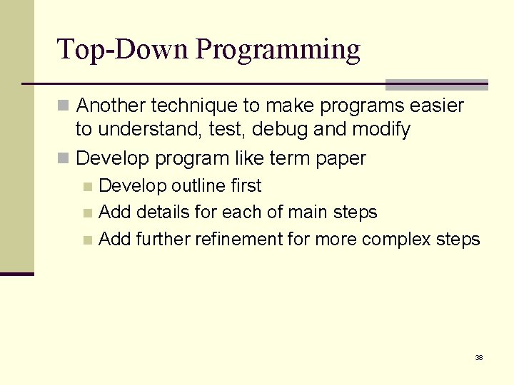 Top-Down Programming n Another technique to make programs easier to understand, test, debug and Top-Down Programming n Another technique to make programs easier to understand, test, debug and