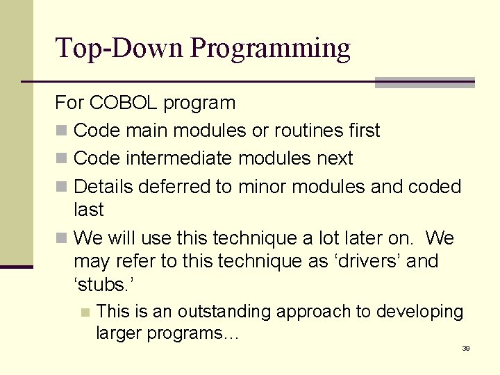 Top-Down Programming For COBOL program n Code main modules or routines first n Code Top-Down Programming For COBOL program n Code main modules or routines first n Code