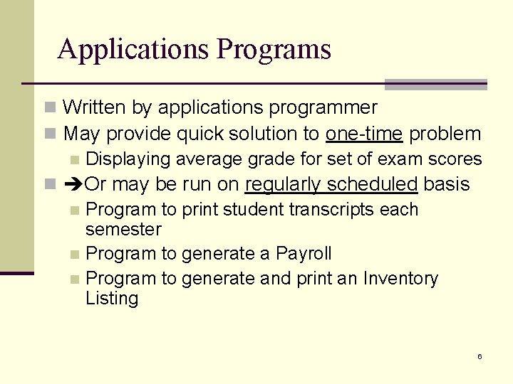 Applications Programs n Written by applications programmer n May provide quick solution to one-time Applications Programs n Written by applications programmer n May provide quick solution to one-time