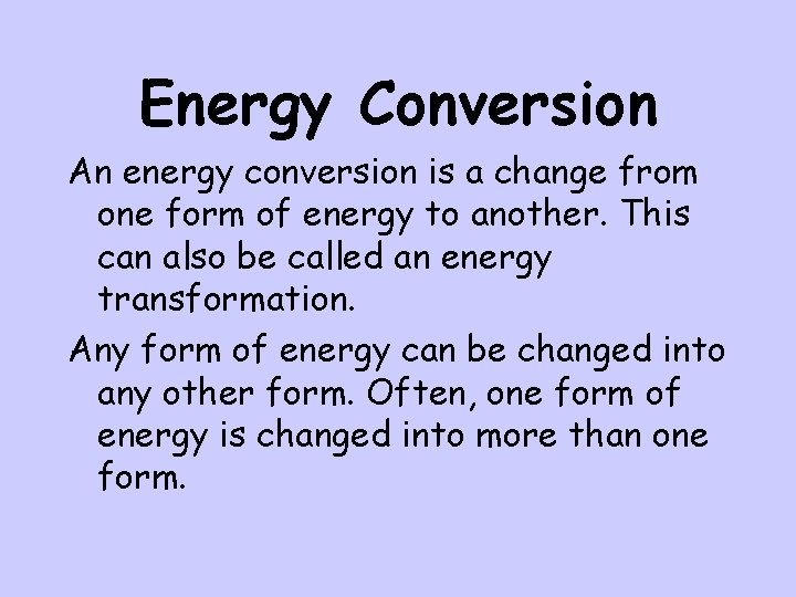 Energy Conversion An energy conversion is a change from one form of energy to