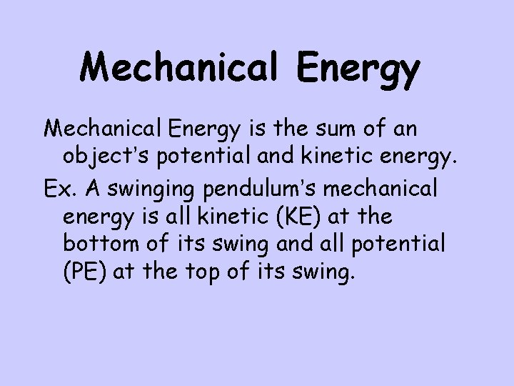 Mechanical Energy is the sum of an object’s potential and kinetic energy. Ex. A