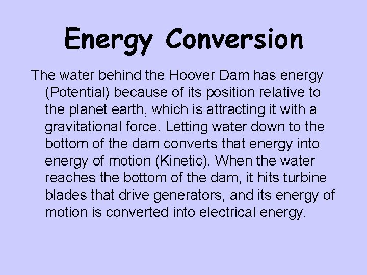 Energy Conversion The water behind the Hoover Dam has energy (Potential) because of its