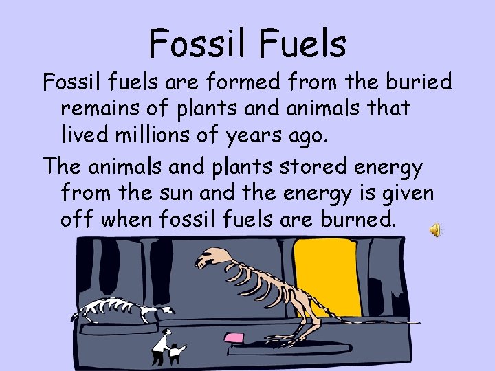 Fossil Fuels Fossil fuels are formed from the buried remains of plants and animals