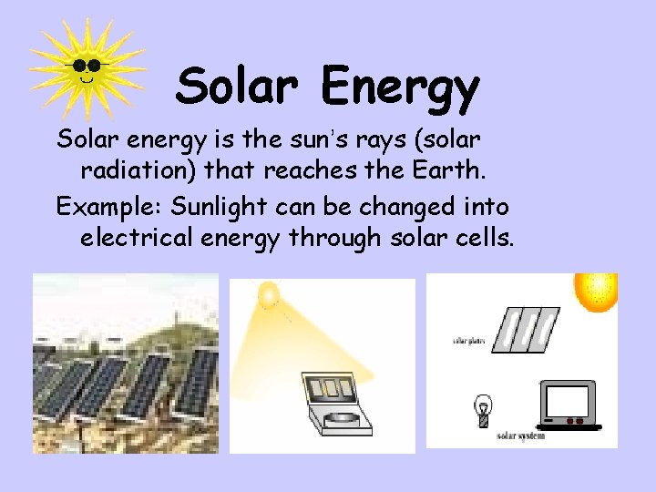 Solar Energy Solar energy is the sun’s rays (solar radiation) that reaches the Earth.