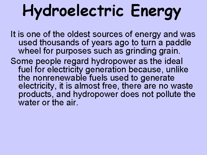 Hydroelectric Energy It is one of the oldest sources of energy and was used