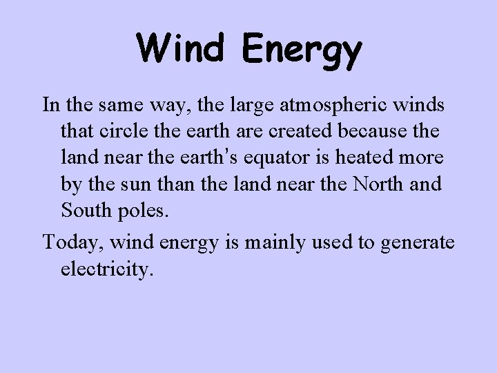 Wind Energy In the same way, the large atmospheric winds that circle the earth