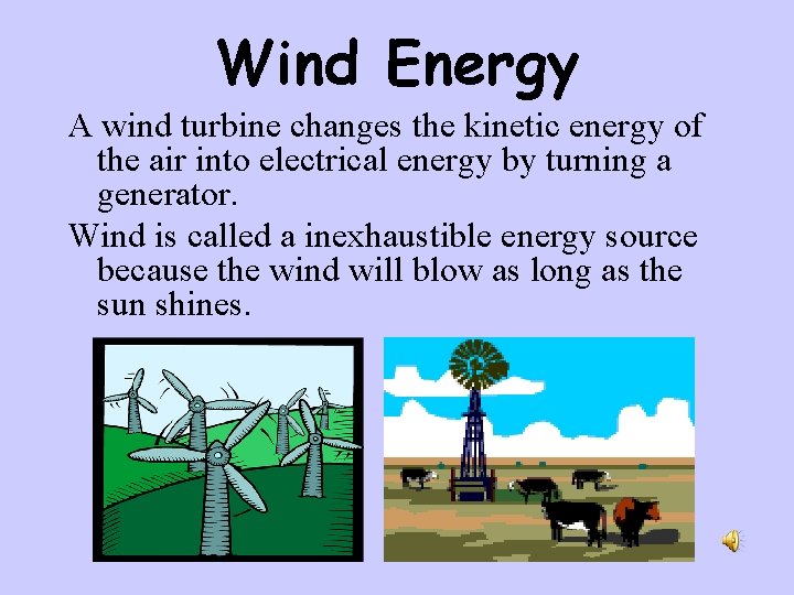 Wind Energy A wind turbine changes the kinetic energy of the air into electrical