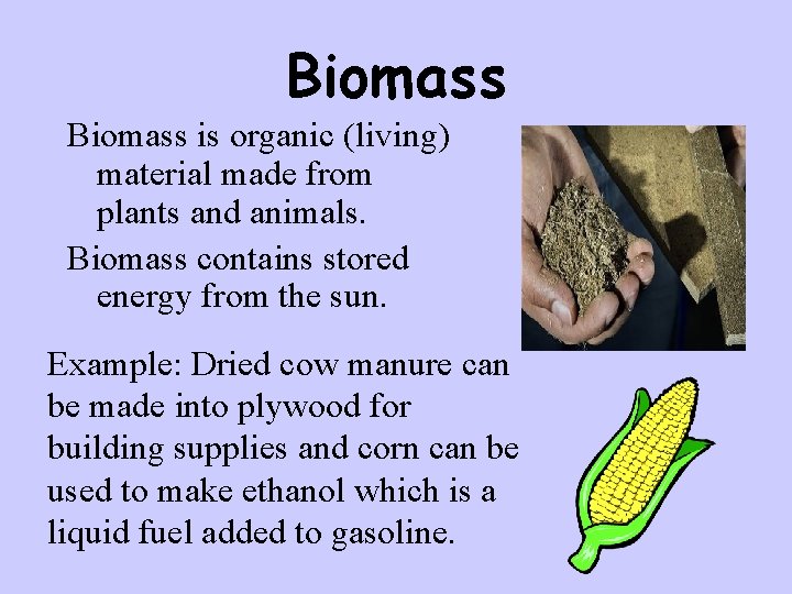 Biomass is organic (living) material made from plants and animals. Biomass contains stored energy