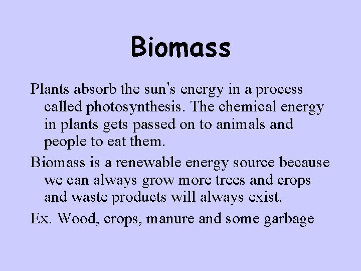 Biomass Plants absorb the sun’s energy in a process called photosynthesis. The chemical energy